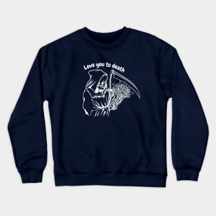 Valentine's Day: Love you to death Crewneck Sweatshirt